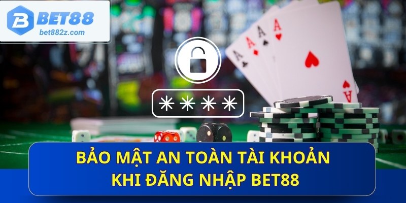 Bảo mật an toàn tài khoản khi đăng nhập Bet88