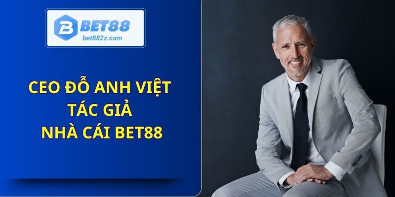 Ceo Đỗ Anh Việt Tác Giả Nhà Cái Bet88