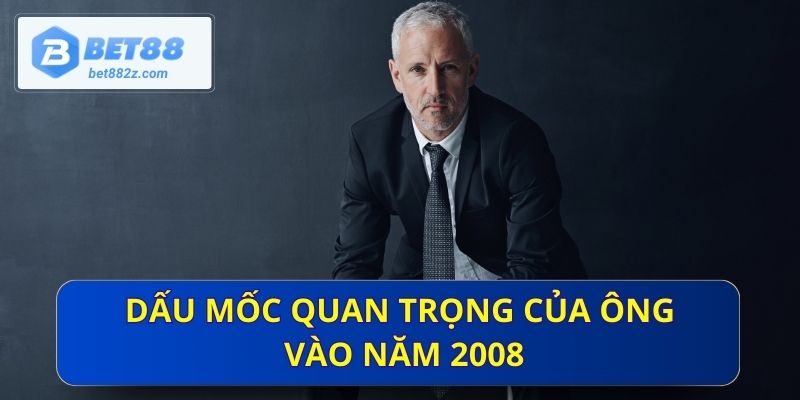 Dấu mốc quan trọng của ông vào năm 2008