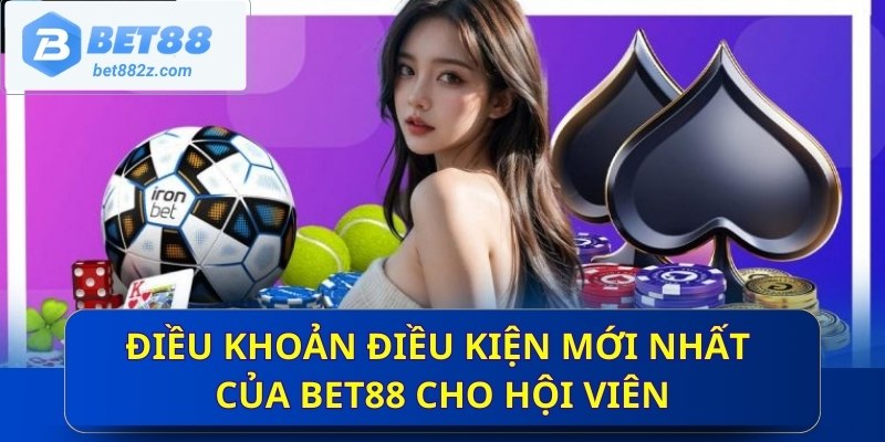 Điều khoản điều kiện mới nhất của BET88 cho hội viên