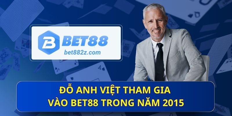 Đỗ Anh Việt tham gia vào bet88 trong năm 2015