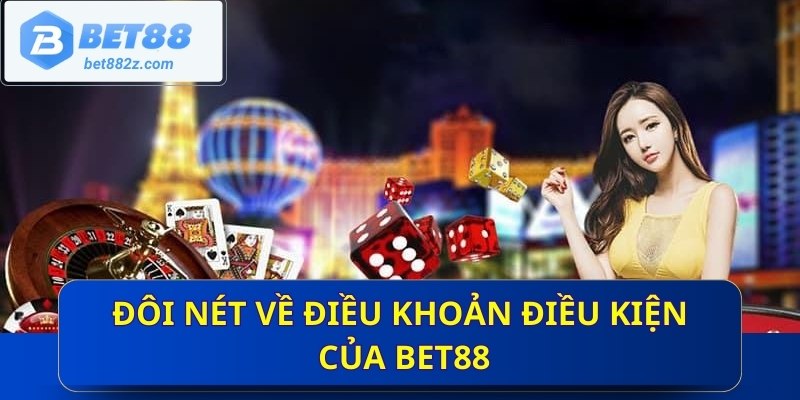 Đôi nét về điều khoản điều kiện của BET88