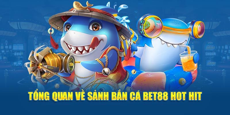 Giới thiệu về thiên đường chơi game bắn cá Bet88