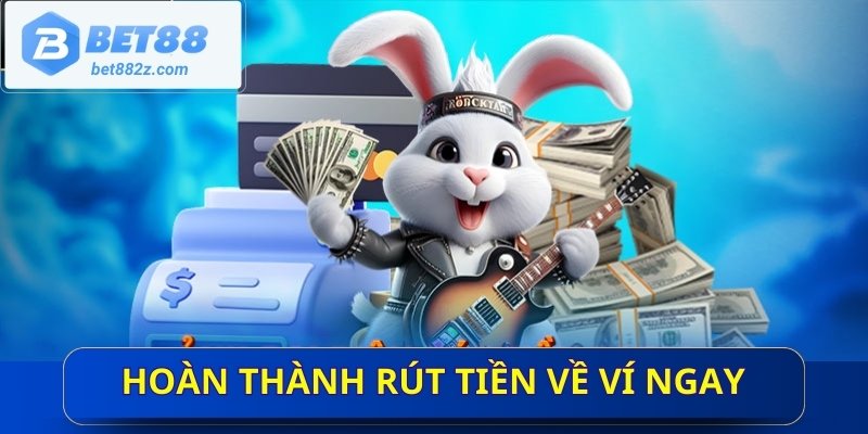 Hoàn thành rút tiền về ví ngay