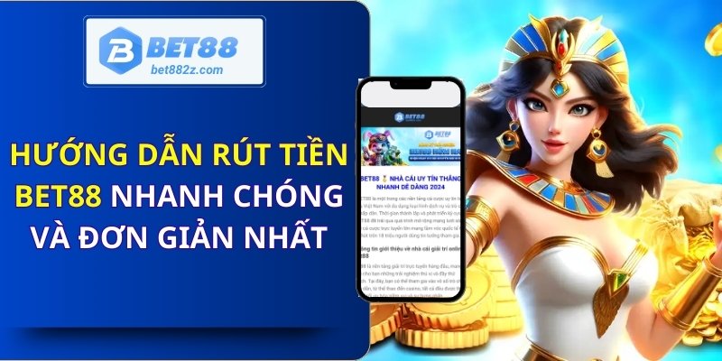 Hướng Dẫn Rút Tiền Bet88 Nhanh Chóng Và Đơn Giản Nhất