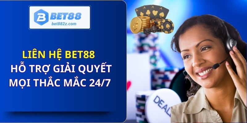 Liên hệ Bet88 hỗ trợ giải quyết mọi thắc mắc