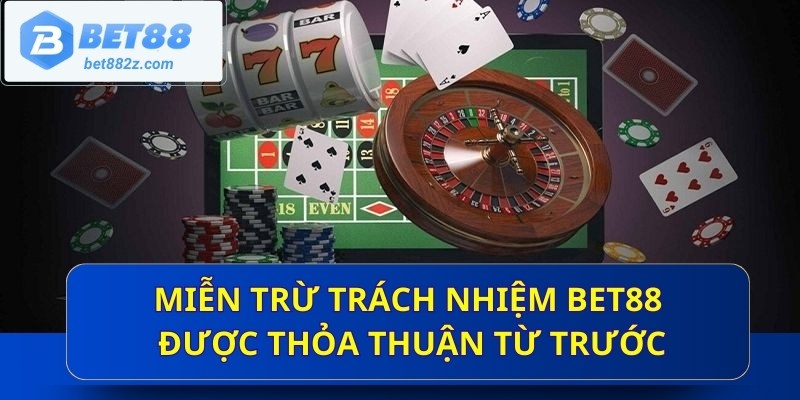 Miễn trừ trách nhiệm Bet88 được thỏa thuận từ trước