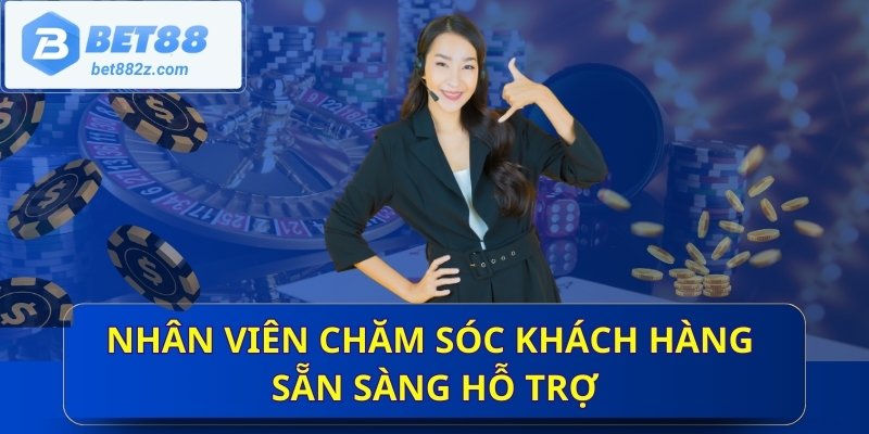 Nhân viên chăm sóc khách hàng sẵn sàng hỗ trợ