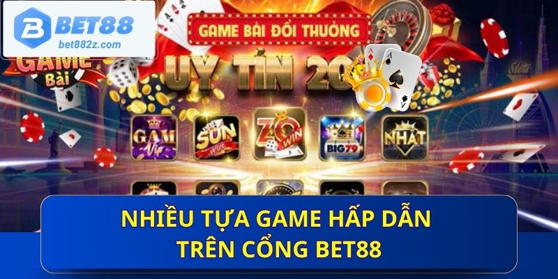 Nhiều tựa game hấp dẫn trên cổng Bet88