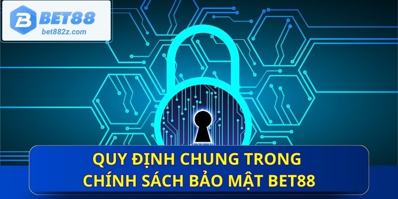 Quy định chung trong chính sách bảo mật Bet88