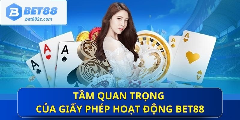 Tầm quan trọng của giấy phép hoạt động Bet88