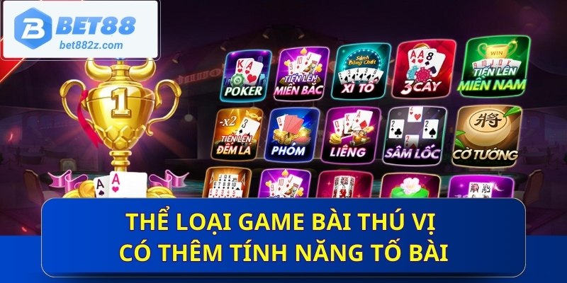 Thể loại game bài thú vị có thêm tính năng tố bài