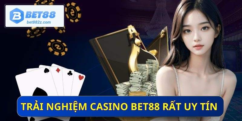 Trải nghiệm casino BET88 rất uy tín