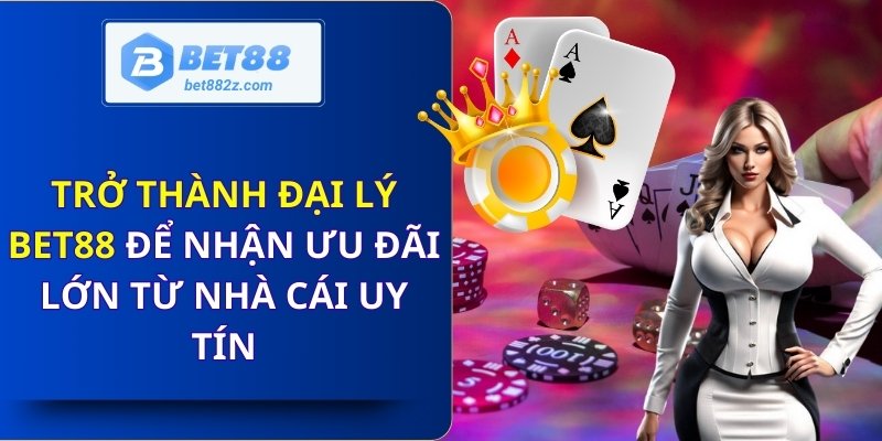 Trở thành đại lý Bet88